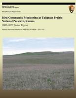 Bird Community Monitoring at Tallgrass Prairie National Preserve, Kansas: 2001-2010 Status Report 1492344168 Book Cover