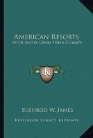 American Resorts: With Notes Upon Their Climate 116327495X Book Cover