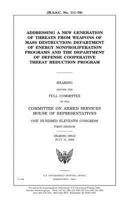 Addressing a new generation of threats from weapons of mass destruction: Department of Energy nonproliferation programs and the Department of Defense Cooperative Threat Reduction Program 1983503371 Book Cover