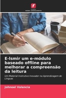 E-lsmir um e-módulo baseado offline para melhorar a compreensão da leitura: Um Material Instrutivo Inovador na Aprendizagem de Línguas 6205645203 Book Cover