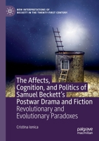 The Affects, Cognition, and Politics of Samuel Beckett's Postwar Drama and Fiction: Revolutionary and Evolutionary Paradoxes 3030349047 Book Cover