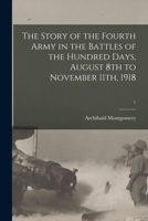 The Story of the Fourth Army: In the Battles of the Hundred Days, August 8th to November 11th, 1918 1014607930 Book Cover