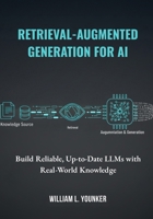 Retrieval-Augmented Generation for AI: Build Reliable, Up-to-Date LLMs with Real-World Knowledge B0FR3MBNFF Book Cover