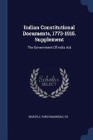 Indian Constitutional Documents, 1773-1915. Supplement: The Government of India Act 1013789903 Book Cover