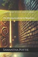 The Door to the Impossible: The Whimsy Academy for Wonderers B0DXT2XXL3 Book Cover