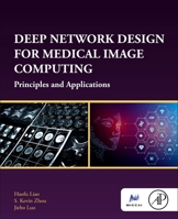 Deep Network Design for Medical Image Computing: Principles and Applications 012824383X Book Cover