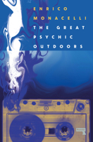 The Great Psychic Outdoors: Adventures in Low Fidelity 1914420608 Book Cover