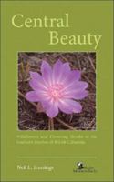 Central Beauty: Wildflowers and Flowering Shrubs of the Southern Interior of British Columbia 1897522037 Book Cover