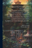 Thomas Matulesia, Het Hoofd Der Opstandelingen Op Het Eiland Honimoa, Na De Overname Van Het Bestuur Der Molukken Door Den Landvoogd Jacobus Albertus Van Middelkoop... (Dutch Edition) 102242680X Book Cover