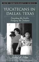 Yucatecans in Dallas, Texas: Breaching the Border, Bridging the Distance (2nd Edition) (New Immigrants) 0205521029 Book Cover
