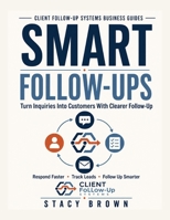 Smart Follow-Ups: Turn Inquiries Into Customers With Clearer Follow-Up (Client Follow-Up Systems Business Guides) B0H77FBD1S Book Cover