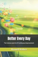 Better Every Day: The Science and Art of Continuous Improvement B0CLFJLJGX Book Cover