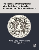 The Healing Path: Insights Into Mind-Body Interventions for Substance Use Disorder and Beyond 1022902555 Book Cover