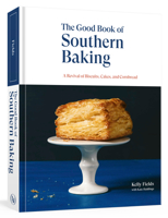 The Good Book of Southern Baking : A Revival of Biscuits, Cakes, and Cornbread 1984856227 Book Cover
