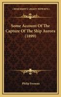 Some Account Of The Capture Of The Ship Aurora 1241467757 Book Cover