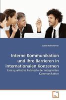 Interne Kommunikation und ihre Barrieren in internationalen Konzernen: Eine qualitative Fallstudie der integrierten Kommunikation 3639253582 Book Cover