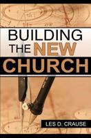 Building the New Church: God's Order for the Church and Family 1519644795 Book Cover