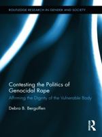 Contesting the Politics of Genocidal Rape: Affirming the Dignity of the Vulnerable Body 0415719518 Book Cover