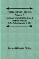 Twenty Years of Congress, Volume 2 From Lincoln to Garfield, with a Review of the Events Which Led to the Political Revolution of 1860 936251916X Book Cover