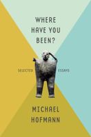Where Have You Been?: Selected Essays 0374259968 Book Cover