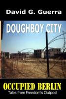 Doughboy City: Tales from Freedom's Outpost / Occupied Berlin Series 1494498987 Book Cover