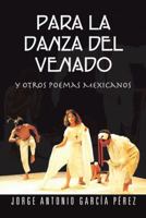 Para La Danza Del Venado: y otros poemas Mexicanos 1463350074 Book Cover