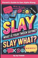 PARENT'S GUIDE TO GEN ALPHA SLANG: LEARN WHAT “SKIBIDI RIZZ” MEANS, GAIN INSIGHT INTO YOUR KID’S CULTURE, & “SLAY” THE COMMUNICATION GAP B0DRF6FH38 Book Cover