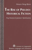 The Rise of Pseudo-historical Fiction: Fray Antonio De Guevara's Novelizations: v. 137 (Currents in Comparative Romance Languages and Literatures, V. 137) 0820471321 Book Cover
