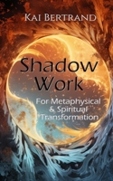 Shadow Work for Metaphysical and Spiritual Transformation B0CP88CBDV Book Cover