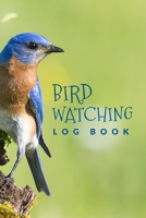 Bird Watching Log Book: Birding Essentials For Birdwatching; Customized Bird Watching Logbook; Improve Your Birding By Impression With This Bird Watching Checklist Notebook; Birding For Kids & Adult B 169536189X Book Cover