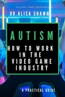 Autism: How to Work in the Video Game Industry B088B4MV39 Book Cover