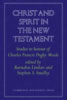 Christ and Spirit in the New Testament: Studies in Honour of Charles Francis Digby Moule 0521102162 Book Cover