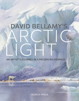 Painting the Arctic: An artist's exploration in watercolour 1782214232 Book Cover