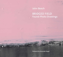 Bridged Field: Found-Photo Drawings 1576876918 Book Cover