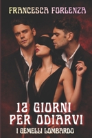 12 giorni per odiarvi: I gemelli Lombardo (12 series) (Italian Edition) B0BZB6BDCJ Book Cover