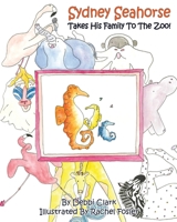 Sydney Seahorse Takes His Family To The Zoo! 1662834209 Book Cover