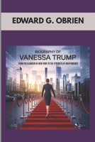 BIOGRAPHY OF VANESSA TRUMP : FROM THE GLAMOUR OF NEW YORK TO THE STRENGTH OF INDEPENDENCE: THE COMPLEX JOURNEY OF A MODERN WOMAN IN THE SPOTLIGHT B0F4RN5G6J Book Cover