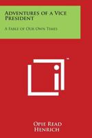 Adventures Of A Vice President A Fable Of Our Own Times 1162783214 Book Cover