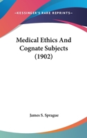 Medical Ethics and Cognate Subjects 0548702896 Book Cover