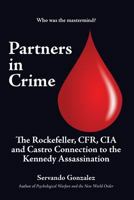 Partners in Crime: The Rockefeller, CFR, CIA and Castro Connection to the Kennedy Assassination 197978468X Book Cover