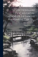 Dictionnaire Français-latin-chinois De La Langue Mandarine Parlée ...: Et Appendice ...... (French Edition) 1022324233 Book Cover