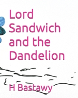 Lord Sandwich and the Dandelion (The Adventures of Lord Sandwich) B0DVGJFSJF Book Cover