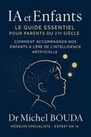 IA et Enfants : Le Guide Essentiel pour Parents du 21e Siècle: Comment Accompagner Nos Enfants à l'Ère de l'Intelligence Artificielle (French Edition) B0FRMG6N15 Book Cover