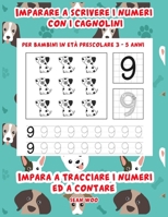 Imparare a scrivere i numeri con i cagnolini per bambini in età prescolare 3 - 5 anni: Impara a tracciare i numeri ed a contare (Italian Edition) B0884HW7R9 Book Cover