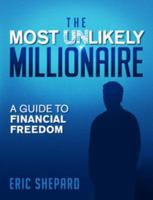 The Most Unlikely Millionaire: A Guide to Financial Freedom 0991260406 Book Cover