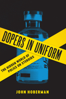 Dopers in Uniform: The Hidden World of Police on Steroids 0292759487 Book Cover