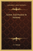 Action And Passion In Alchemy 1417928247 Book Cover