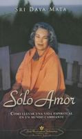 Solo Amor: Como Llevar una Vida Espiritual en un Mundo Cambiante = Only Love 0876120265 Book Cover