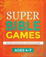 Super Bible Games for Ages 4-7: That Every Sunday School Teacher Should Know 1502868547 Book Cover