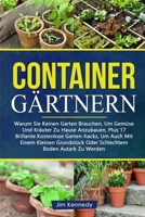 Containergärtnern: Warum Sie Keinen Garten Brauchen, Um Gemüse Und Kräuter Zu Hause Anzubauen, Plus 17 Brillante Kostenlose Garten-Hacks, Um Auch Mit ... Autark Zu Werden (Gardening) 3754352873 Book Cover